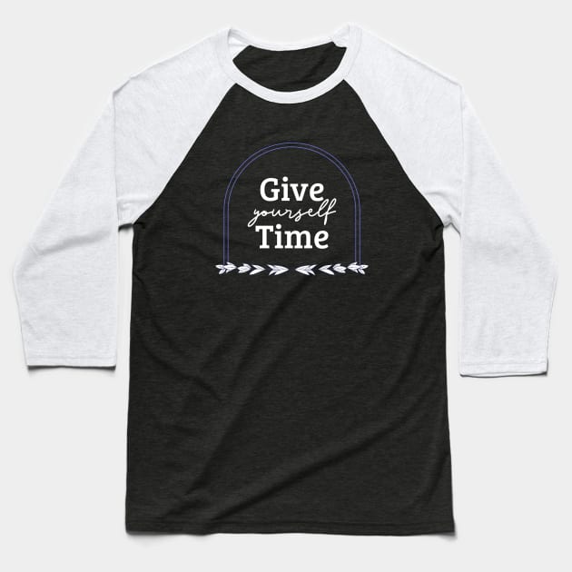 Give Yourself Time Baseball T-Shirt by MIRO-07